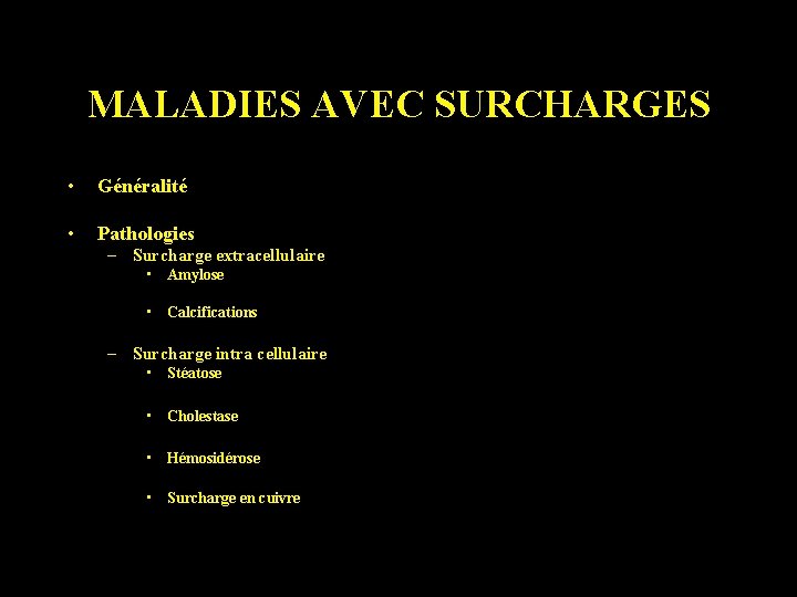 MALADIES AVEC SURCHARGES • Généralité • Pathologies – Surcharge extracellulaire • Amylose • Calcifications