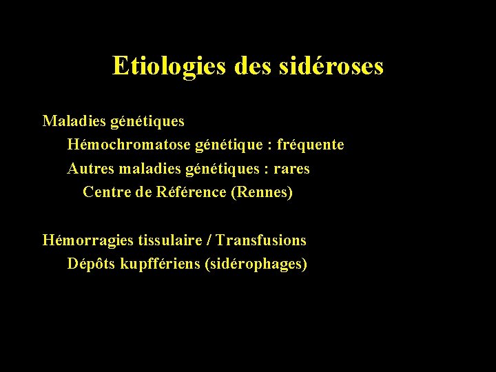 Etiologies des sidéroses Maladies génétiques Hémochromatose génétique : fréquente Autres maladies génétiques : rares