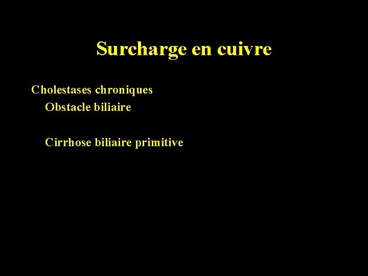 Surcharge en cuivre Cholestases chroniques Obstacle biliaire Cirrhose biliaire primitive 