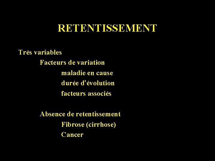 RETENTISSEMENT Très variables Facteurs de variation maladie en cause durée d’évolution facteurs associés Absence