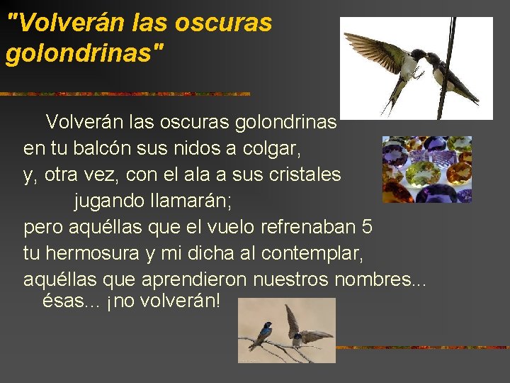 "Volverán las oscuras golondrinas" Volverán las oscuras golondrinas en tu balcón sus nidos a