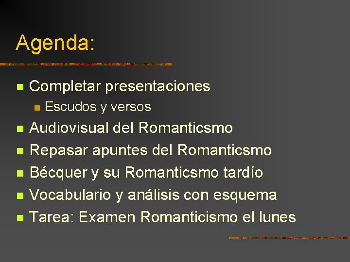 Agenda: n Completar presentaciones n n n Escudos y versos Audiovisual del Romanticsmo Repasar