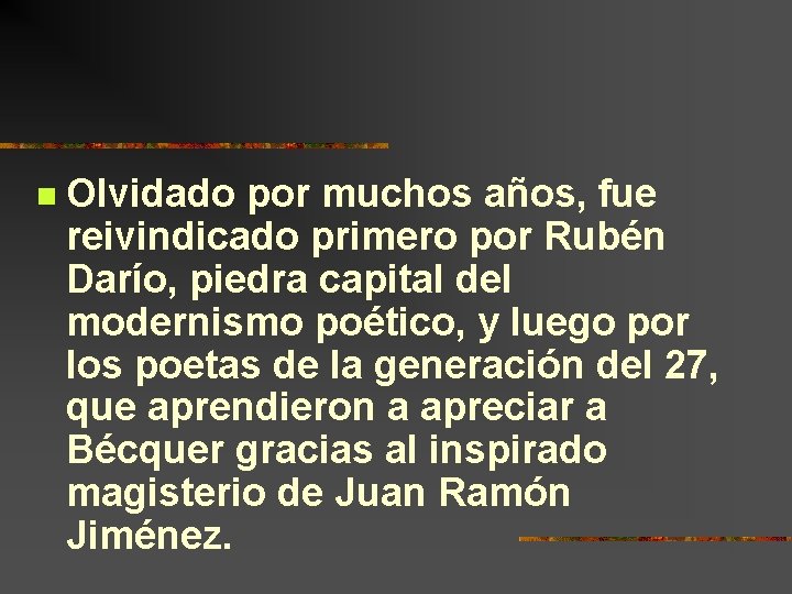 n Olvidado por muchos años, fue reivindicado primero por Rubén Darío, piedra capital del