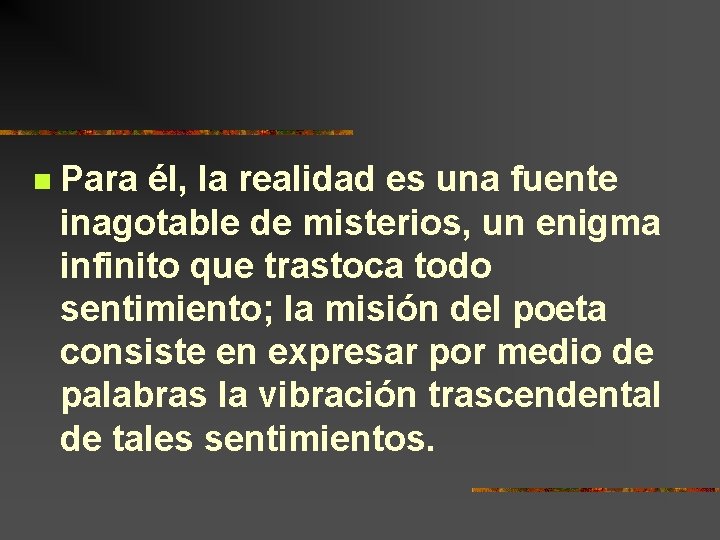 n Para él, la realidad es una fuente inagotable de misterios, un enigma infinito