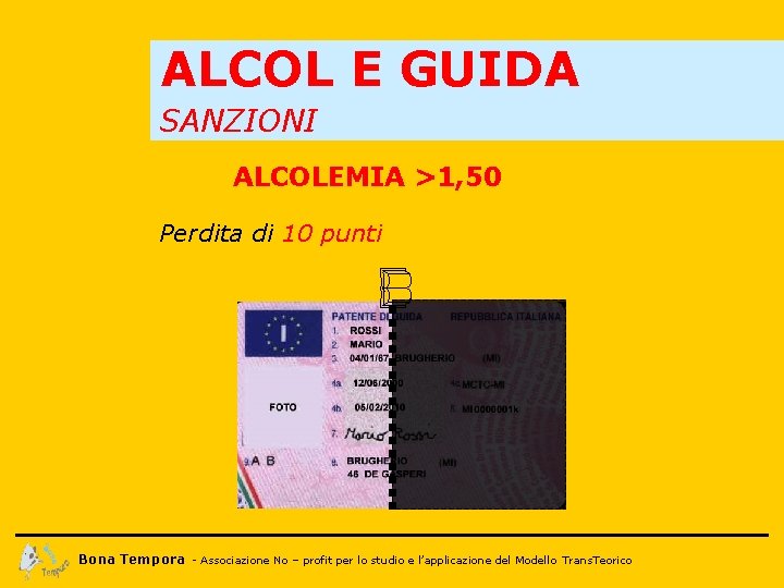 ALCOL E GUIDA SANZIONI ALCOLEMIA >1, 50 Perdita di 10 punti Bona Tempora -