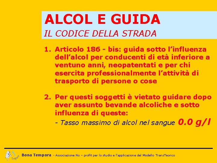 ALCOL E GUIDA IL CODICE DELLA STRADA 1. Articolo 186 - bis: guida sotto