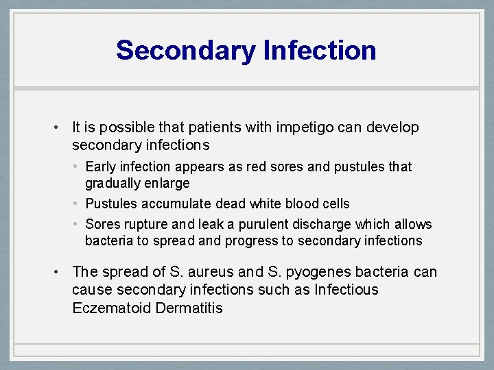 Secondary Infection • It is possible that patients with impetigo can develop secondary infections