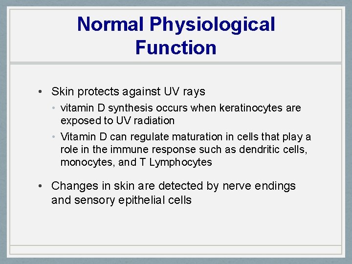 Normal Physiological Function • Skin protects against UV rays • vitamin D synthesis occurs