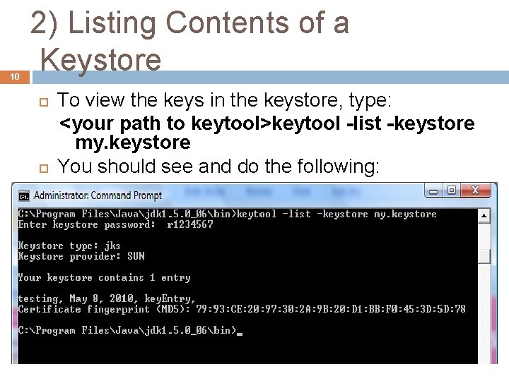 10 2) Listing Contents of a Keystore To view the keys in the keystore,