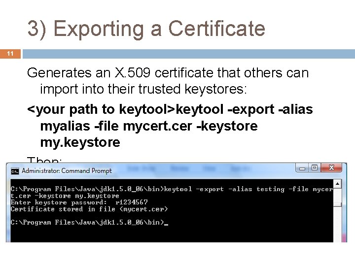 3) Exporting a Certificate 11 Generates an X. 509 certificate that others can import