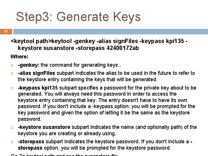 Step 3: Generate Keys 17 <keytool path>keytool -genkey -alias sign. Files -keypass kpi 135