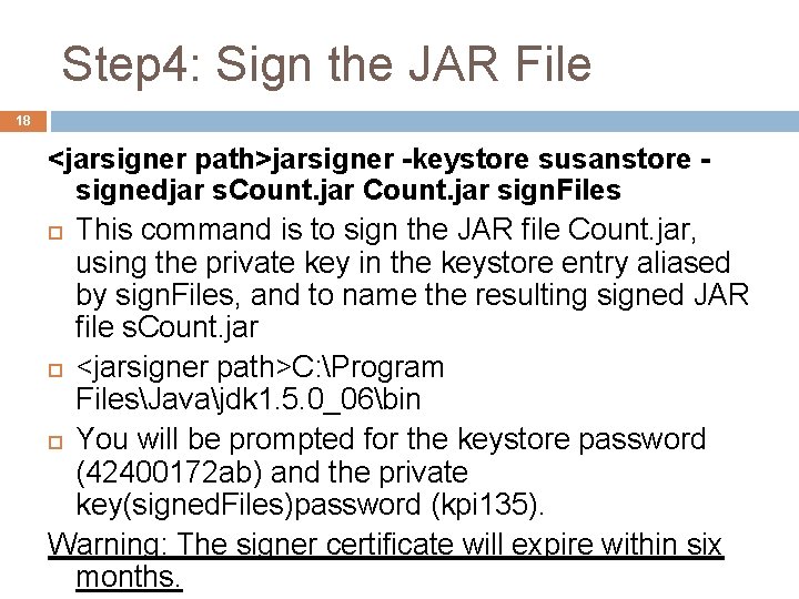 Step 4: Sign the JAR File 18 <jarsigner path>jarsigner -keystore susanstore signedjar s. Count.