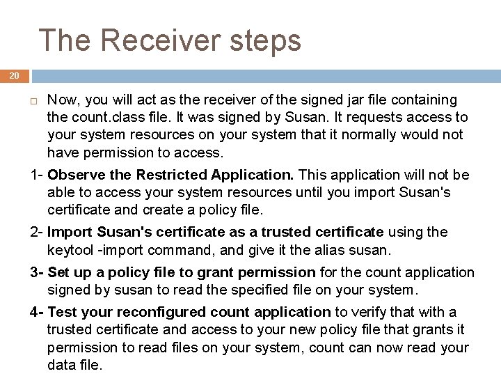 The Receiver steps 20 Now, you will act as the receiver of the signed