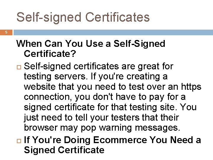 Self-signed Certificates 5 When Can You Use a Self-Signed Certificate? Self-signed certificates are great