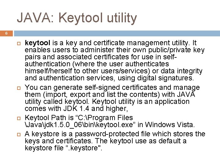 JAVA: Keytool utility 6 keytool is a key and certificate management utility. It enables