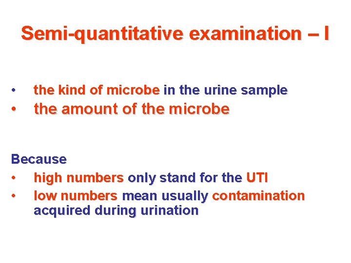 Semi-quantitative examination – I • the kind of microbe in the urine sample •