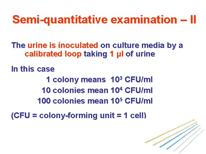 Semi-quantitative examination – II The urine is inoculated on culture media by a calibrated