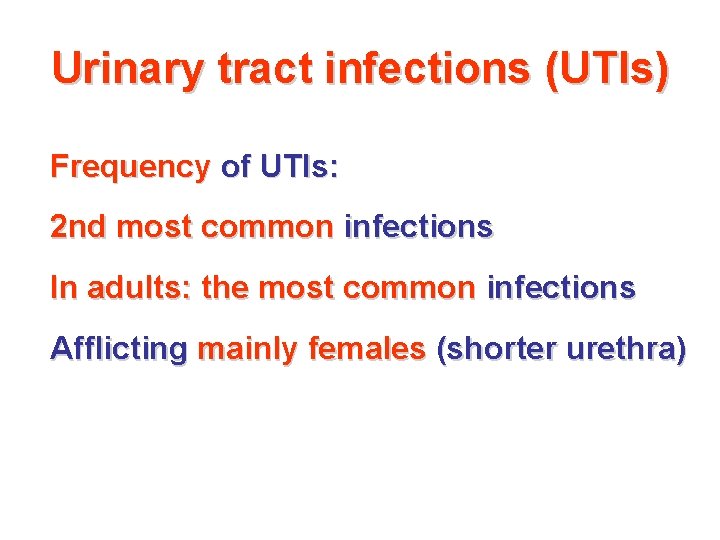 Urinary tract infections (UTIs) Frequency of UTIs: 2 nd most common infections In adults: