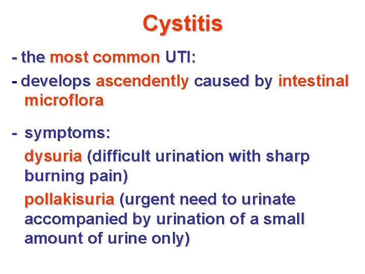 Cystitis - the most common UTI: - develops ascendently caused by intestinal microflora -