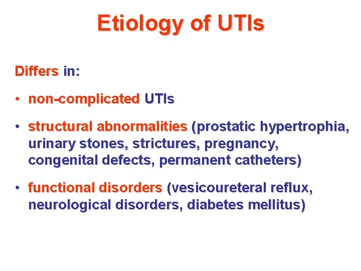 Etiology of UTIs Differs in: • non-complicated UTIs • structural abnormalities (prostatic hypertrophia, urinary