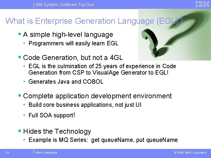 IBM System i Software Top Gun What is Enterprise Generation Language (EGL)? § A