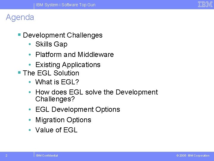 IBM System i Software Top Gun Agenda § Development Challenges • Skills Gap •