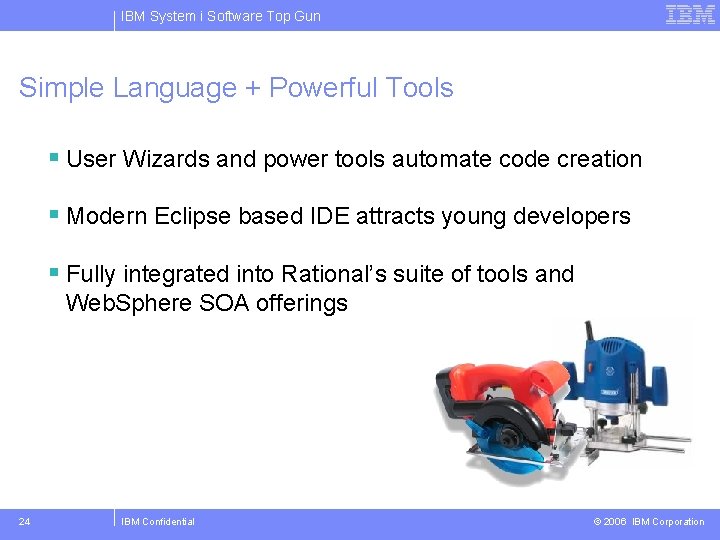 IBM System i Software Top Gun Simple Language + Powerful Tools § User Wizards