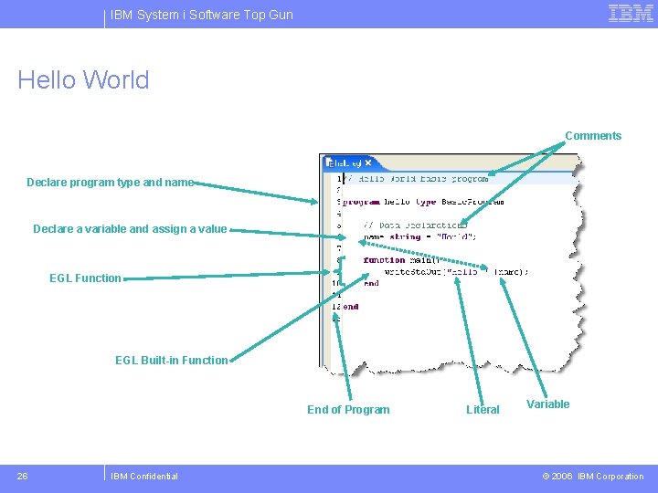 IBM System i Software Top Gun Hello World Comments Basic EGL Program Declare program