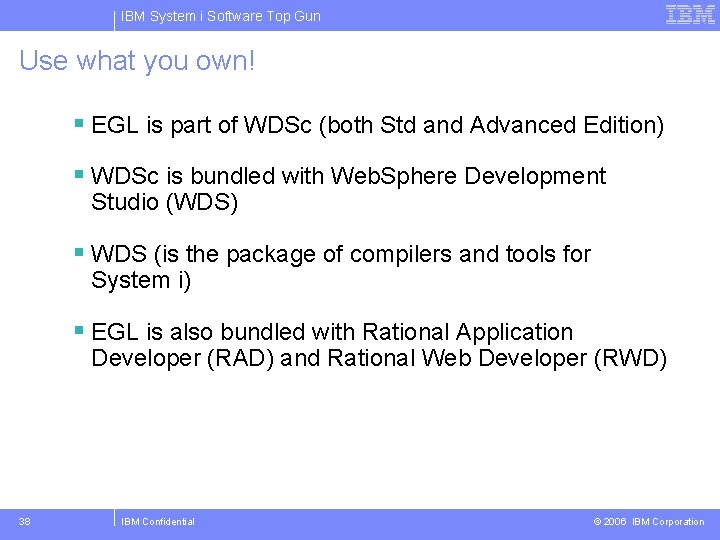 IBM System i Software Top Gun Use what you own! § EGL is part