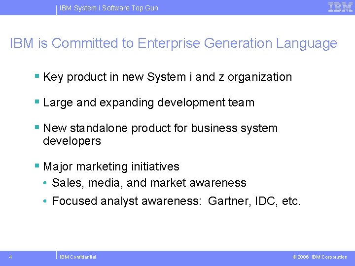 IBM System i Software Top Gun IBM is Committed to Enterprise Generation Language §