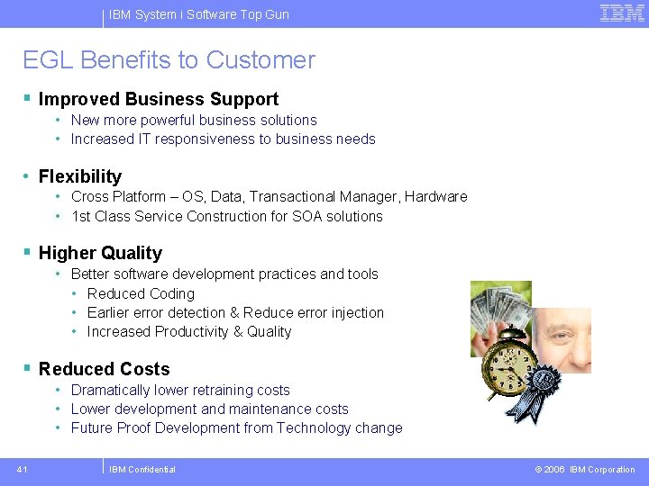 IBM System i Software Top Gun EGL Benefits to Customer § Improved Business Support