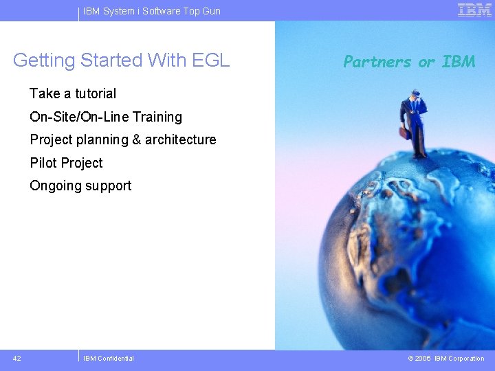 IBM System i Software Top Gun Getting Started With EGL Partners or IBM Take