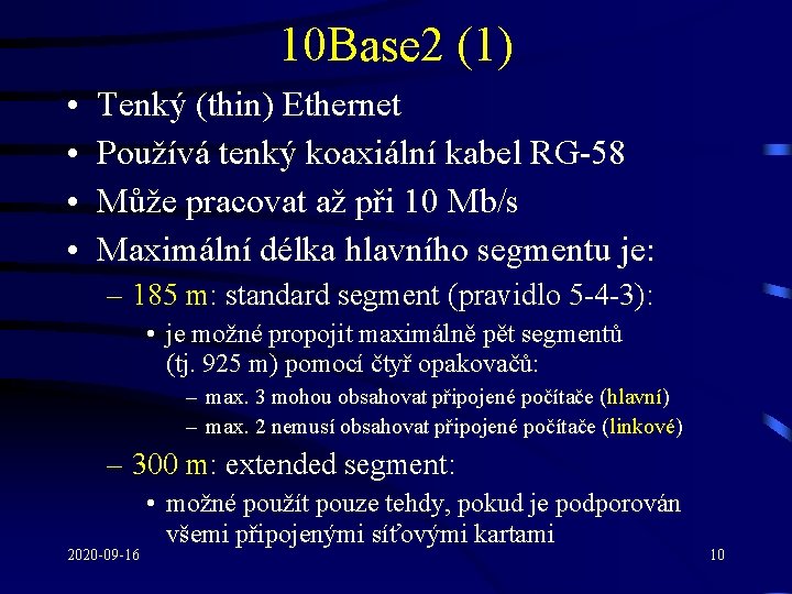 10 Base 2 (1) • • Tenký (thin) Ethernet Používá tenký koaxiální kabel RG-58