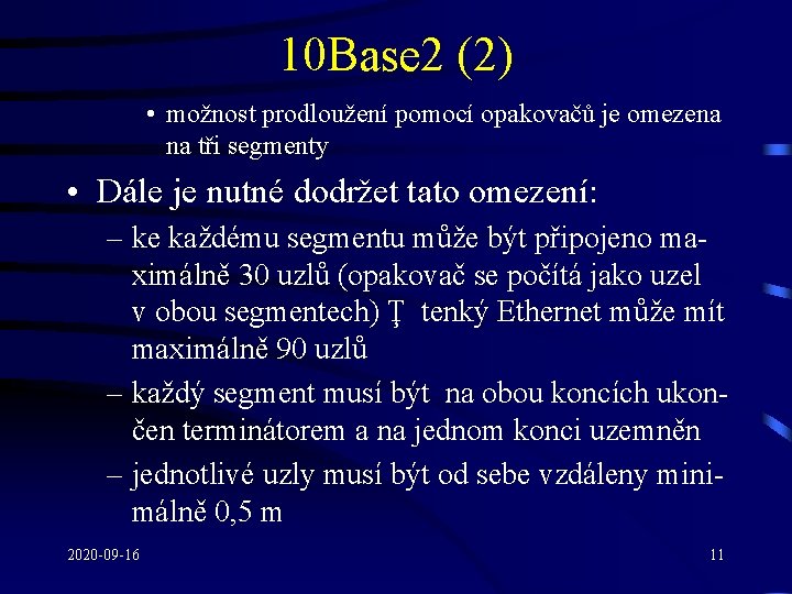 10 Base 2 (2) • možnost prodloužení pomocí opakovačů je omezena na tři segmenty