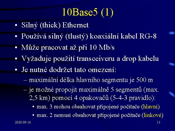 10 Base 5 (1) • • • Silný (thick) Ethernet Používá silný (tlustý) koaxiální