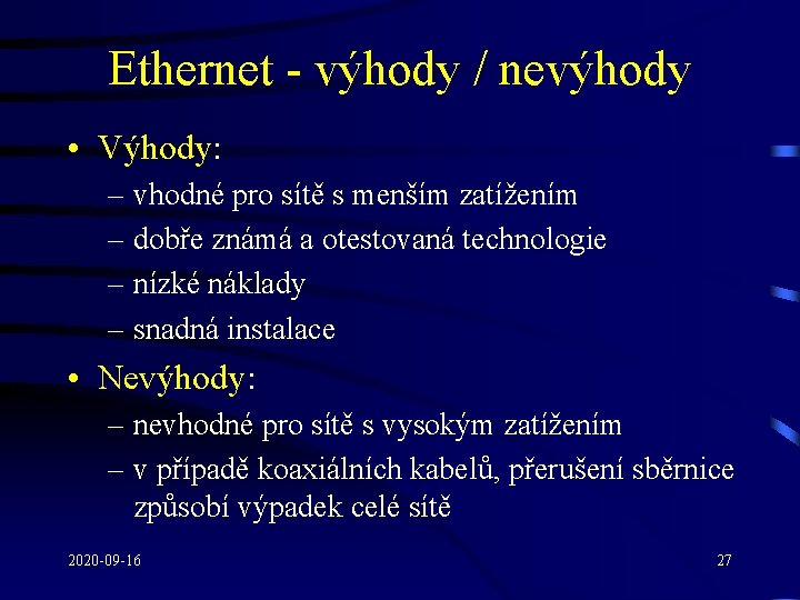 Ethernet - výhody / nevýhody • Výhody: – vhodné pro sítě s menším zatížením