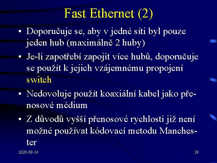 Fast Ethernet (2) • Doporučuje se, aby v jedné síti byl pouze jeden hub