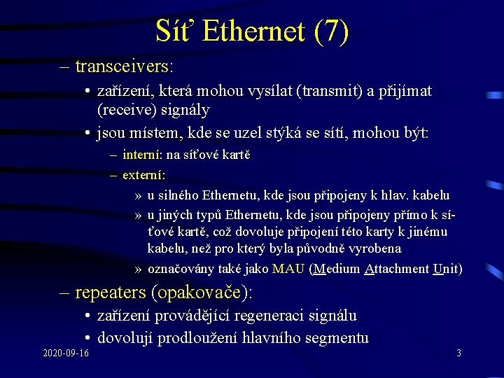 Síť Ethernet (7) – transceivers: • zařízení, která mohou vysílat (transmit) a přijímat (receive)