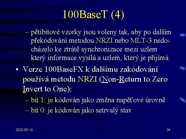 100 Base. T (4) – pětibitové vzorky jsou voleny tak, aby po dalším překódování