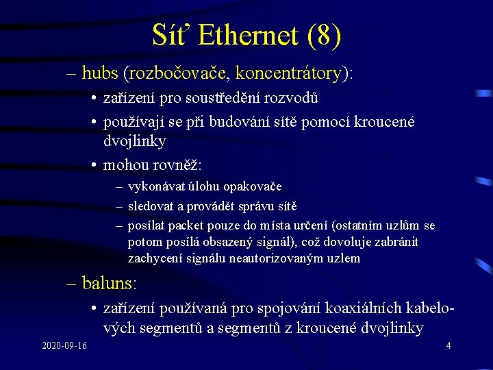 Síť Ethernet (8) – hubs (rozbočovače, koncentrátory): • zařízení pro soustředění rozvodů • používají