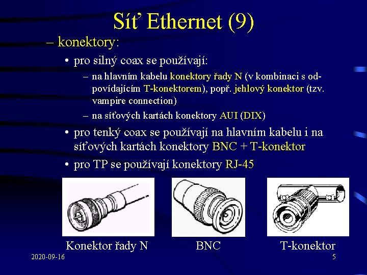Síť Ethernet (9) – konektory: • pro silný coax se používají: – na hlavním