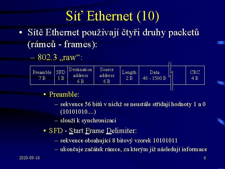Síť Ethernet (10) • Sítě Ethernet používají čtyři druhy packetů (rámců - frames): –
