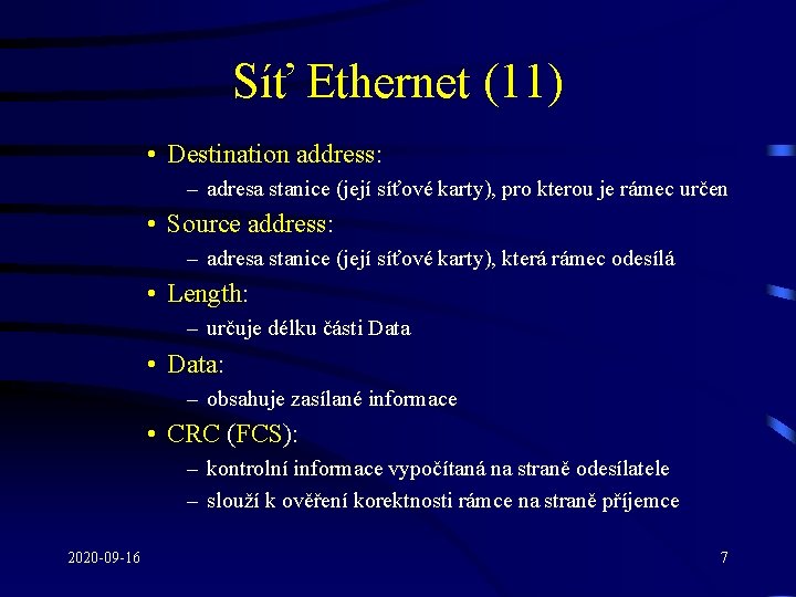 Síť Ethernet (11) • Destination address: – adresa stanice (její síťové karty), pro kterou