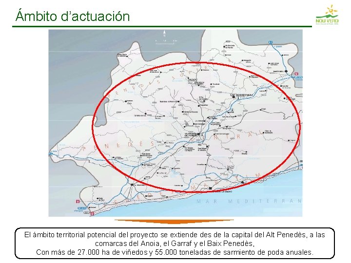 Ámbito d’actuación El ámbito territorial potencial del proyecto se extiende des de la capital Ámbito d’actuación El ámbito territorial potencial del proyecto se extiende des de la capital