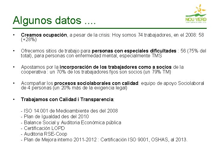 Algunos datos. . • Creamos ocupación, a pesar de la crisis: Hoy somos 74