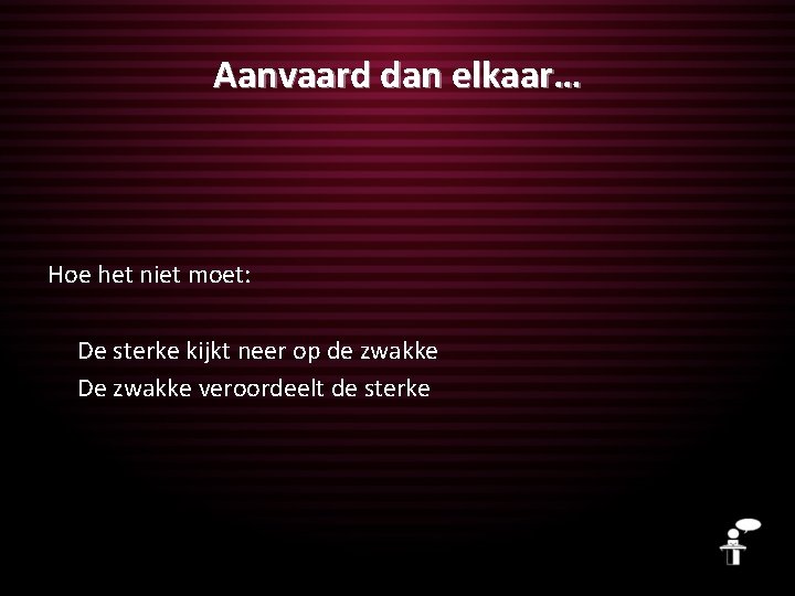 Aanvaard dan elkaar… Hoe het niet moet: De sterke kijkt neer op de zwakke