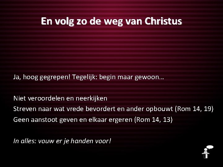 En volg zo de weg van Christus Ja, hoog gegrepen! Tegelijk: begin maar gewoon…