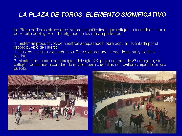 LA PLAZA DE TOROS: ELEMENTO SIGNIFICATIVO La Plaza de Toros ofrece otros valores significativos