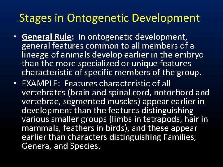 Stages in Ontogenetic Development • General Rule: In ontogenetic development, general features common to