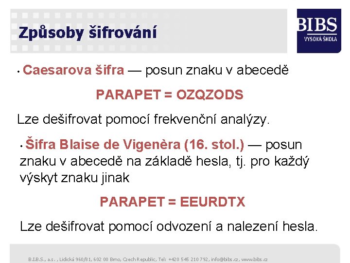 Způsoby šifrování • Caesarova šifra — posun znaku v abecedě PARAPET = OZQZODS Lze